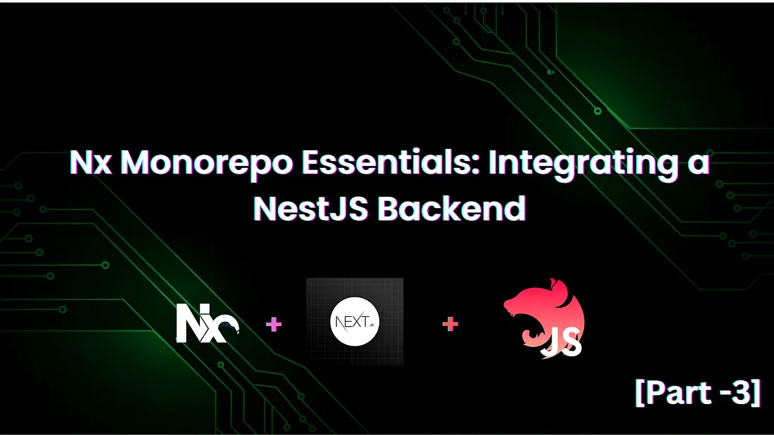 Nx Monorepo Essentials: Integrating a NestJS Backend (Part 3/3)