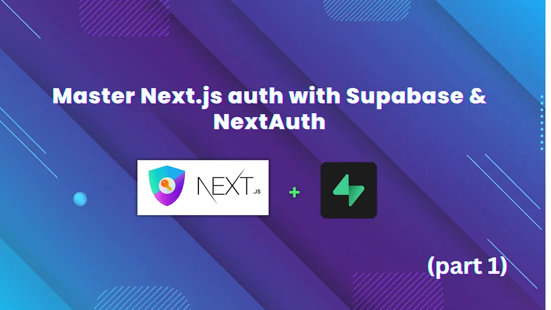 Next.js Authentication with Supabase and NextAuth.js: A Deep Dive (Part 1 of 3)